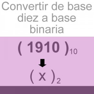 sistemas numericos: convertir de decimal a binario: 1910