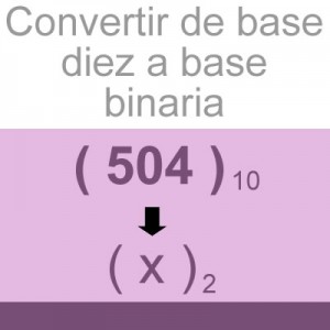 sistemas numericos: convertir decimal a binario: 504