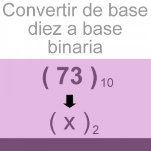 sistemas numericos: convertir decimal a binario: 73