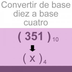 sistemas numericos: convertir decimal a base cuatro: 351