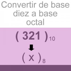 sistemas numericos: convertir decimal a octal: 321