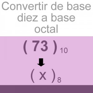 sistemas numericos: convertir decimal a octal: 73