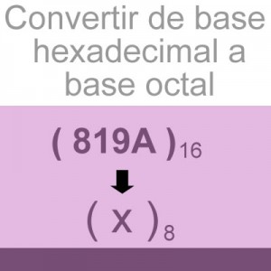 sistemas numericos: convertir de hexadecimal a octal: 819A