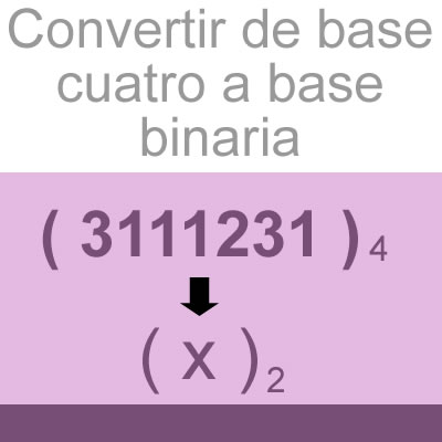 sistemas numericos (convertir de base cuatro a binario [3111231])