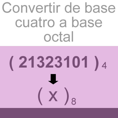 sistemas numericos (convertir de base cuatro a octal [21323101])