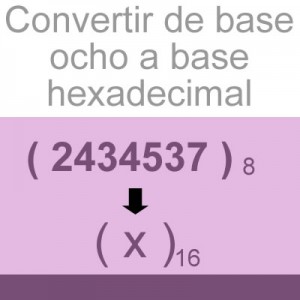 sistemas numericos: convertir de octal a hexadecimal: 2434537