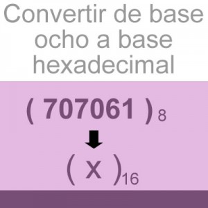 sistemas numericos: convertir de octal a hexadecimal: 707061