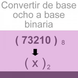 sistemas numericos: convertir de octal a binario: 73210