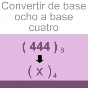 sistemas numericos: convertir de base octal a base cuatro: 444