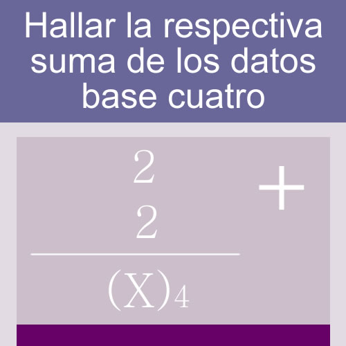 sistemas numericos + suma de bases (base cuatro: 1 digito dos hileras)