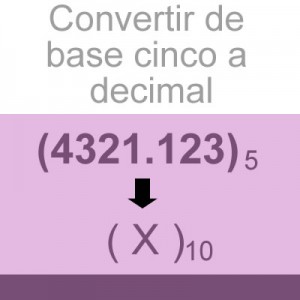 sistemas numericos: convertir fraccion base cinco a decimal: 4321.123