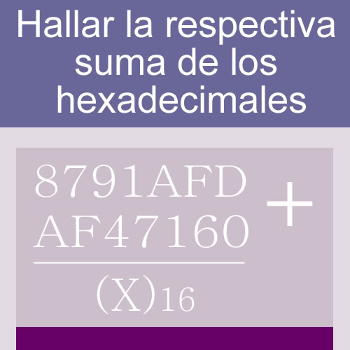 sistemas numericos + suma de bases (hexadecimales: 7 digitos en dos hileras)