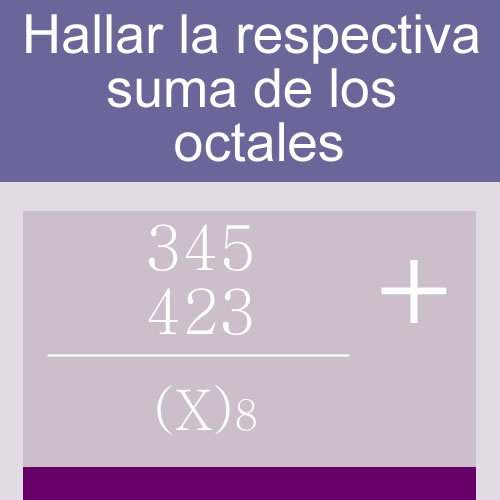 sistemas numericos + suma de bases (octales: 3 digitos en dos hileras)