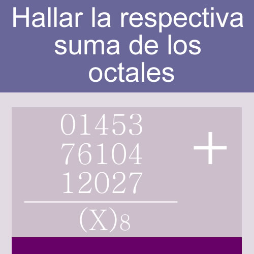 sistemas numericos + suma de bases (octales: 5 digitos en tres hileras)