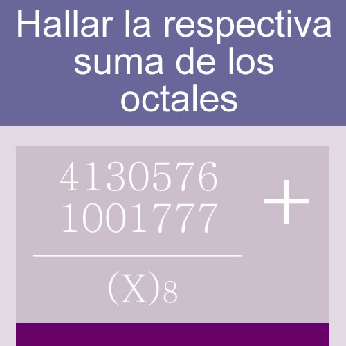 sistemas numericos + suma de bases (octales: 7 digitos en dos hileras)