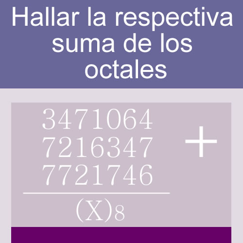 sistemas numericos + suma de bases (octales: 7 digitos en tres hileras)