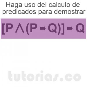 matematicas discretas: calculo de predicados demostrar P∧ [P→Q]→Q
