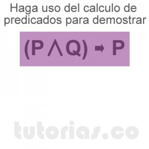 matematicas discretas: calculo de predicados demostrar P∧Q → P