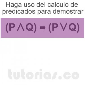 matematicas discretas: calculo de predicados demostrar [P∧~Q]→[P∨Q]