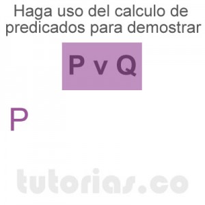 matematicas discretas: calculo de predicados demostrar P∨Q