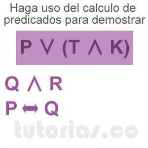matematicas discretas: calculo de predicados demostrar P ∨ (T∧K)