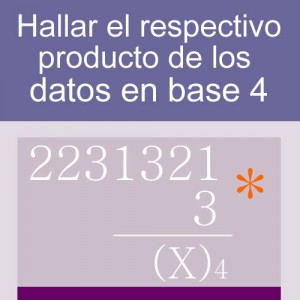 sistemas numericos: producto base cuatro 7 digitos 1 multiplicador