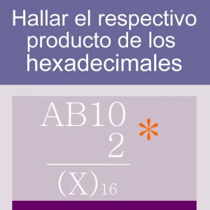 sistemas numericos: producto en base diciseis 4 digitos 1 multiplicador