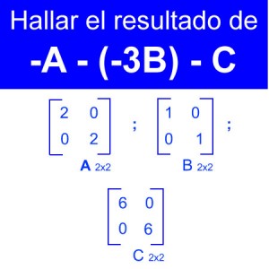 algebra lineal: resta de matrices -a+3b-c