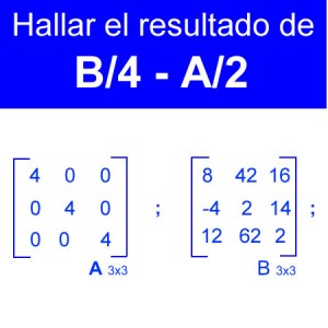 algebra lineal: resta de matrices b/4-a/2