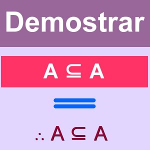 matematicas discretas: demostrar A ⊆ A