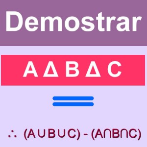 matematicas discretas: demostrar (AΔBΔC) = (A∪B∪C) - (A∩B∩C)