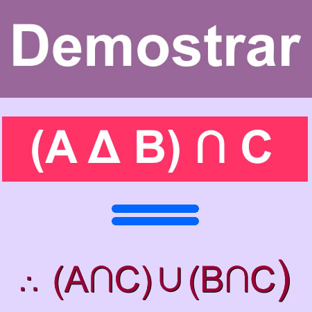 demostracion conjuntos (demostrar [AΔB] ∩ C = [[A∩C]∪[B∩C]]-A∩B∩C)