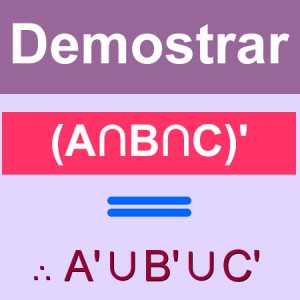 matematicas discretas: demostrar (A∩B∩C)' = (A' ∪ B' ∪ C')